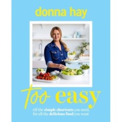 Too Easy: Your new favourite cookbook from the beloved bestselling Australian author of ONE PAN PERFECT and BASICS TO BRILLIANCE: Your new favourite cookbook from the beloved bestselling Australian author of ONE PAN PERFECT and BASICS TO BRILLIANCE