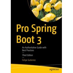 Pro Spring Boot 3: An Authoritative Guide with Best Practices
