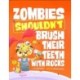 Zombies Shouldn't Brush Their Teeth with Rocks