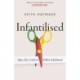 Infantilised: How Our Culture Killed Adulthood