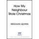 How My Neighbour Stole Christmas: A incredibly steamy, hilarious, forced proximity, small town festive romantic comedy about fake-dating your neighbor