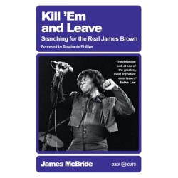 Kill 'Em and Leave: Searching for the Real James Brown