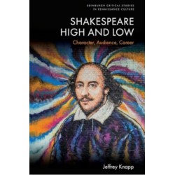 Shakespeare High and Low: Character, Audience, Career