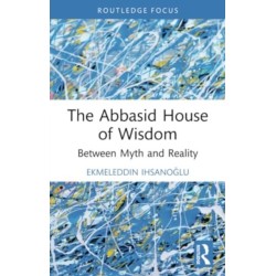 The Abbasid House of Wisdom: Between Myth and Reality