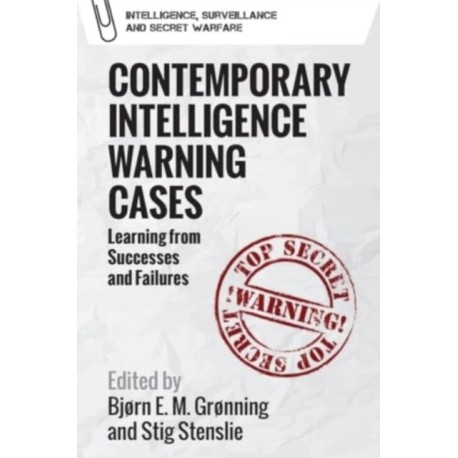 Contemporary Intelligence Warning Cases: Learning from Successes and Failures