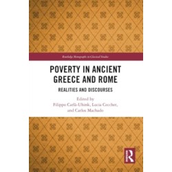 Poverty in Ancient Greece and Rome: Realities and Discourses