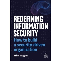 Redefining Information Security: How to Build a Security-Driven Organization