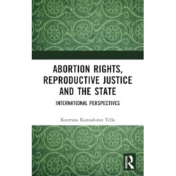 Abortion Rights, Reproductive Justice and the State: International Perspectives