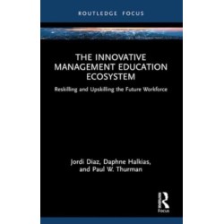 The Innovative Management Education Ecosystem: Reskilling and Upskilling the Future Workforce