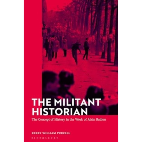 The Militant Historian: The Concept of History in the Work of Alain Badiou
