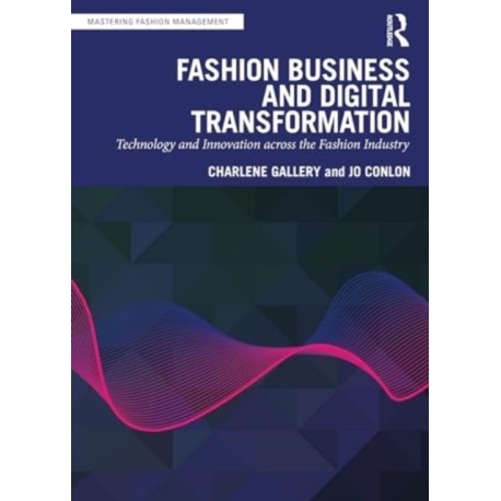 Fashion Business and Digital Transformation: Technology and Innovation across the Fashion Industry