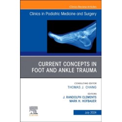 Current Concepts in Foot and Ankle Trauma, An Issue of Clinics in Podiatric Medicine and Surgery