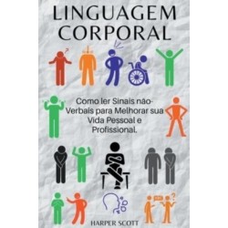 Linguagem Corporal Como ler Sinais n?o-Verbais para Melhorar sua Vida Pessoal e Profissional.