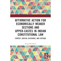 Affirmative Action for Economically Weaker Sections and Upper-Castes in Indian Constitutional Law: Context, Judicial Discourse, and Critique