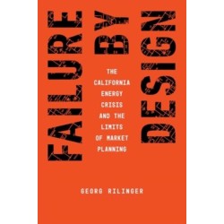 Failure by Design: The California Energy Crisis and the Limits of Market Planning