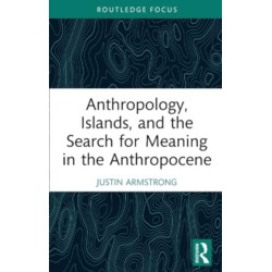 Anthropology, Islands, and the Search for Meaning in the Anthropocene