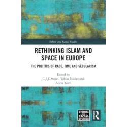 Rethinking Islam and Space in Europe: The Politics of Race, Time and Secularism