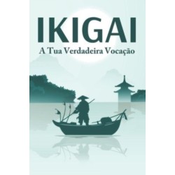 IKIGAI A tua verdadeira vocacao: Principios de sucesso japoneses -2
