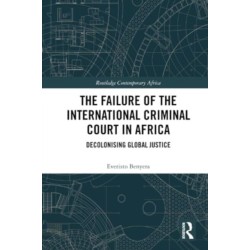 The Failure of the International Criminal Court in Africa: Decolonising Global Justice