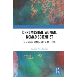 Chromosome Woman, Nomad Scientist: E. K. Janaki Ammal, A Life 1897–1984