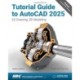 Tutorial Guide to AutoCAD 2025: 2D Drawing, 3D Modeling