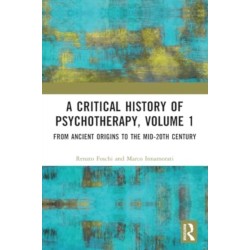 A Critical History of Psychotherapy, Volume 1: From Ancient Origins to the Mid 20th Century
