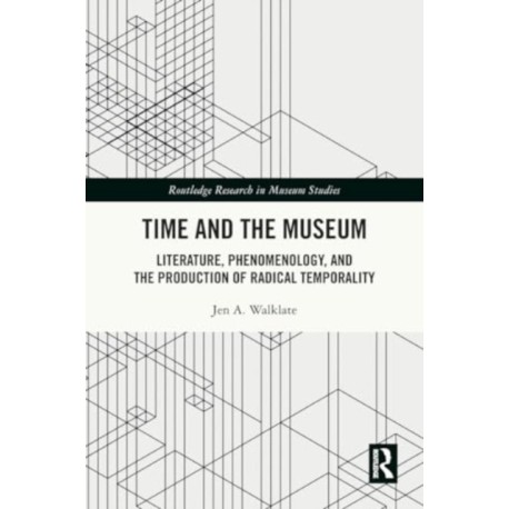 Time and the Museum: Literature, Phenomenology, and the Production of Radical Temporality
