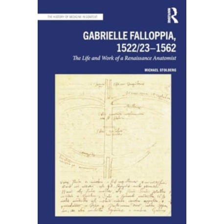 Gabrielle Falloppia, 1522/23-1562: The Life and Work of a Renaissance Anatomist