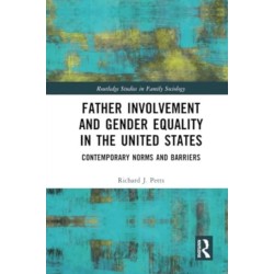 Father Involvement and Gender Equality in the United States: Contemporary Norms and Barriers