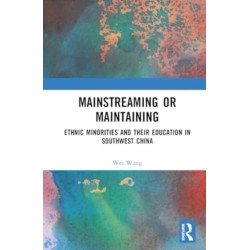 Mainstreaming or Maintaining: Ethnic Minorities and Their Education in Southwest China