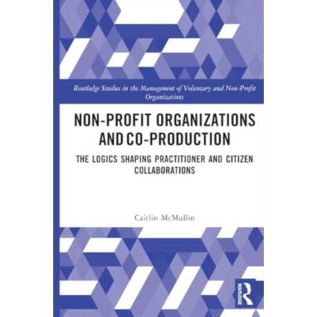 Non-profit Organizations and Co-production: The Logics Shaping Professional and Citizen Collaboration