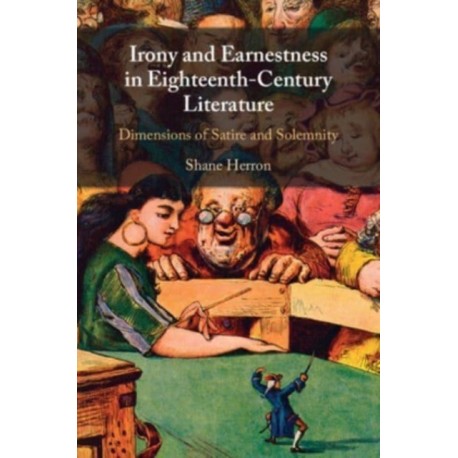 Irony and Earnestness in Eighteenth-Century Literature: Dimensions of Satire and Solemnity