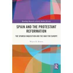 Spain and the Protestant Reformation: The Spanish Inquisition and the War for Europe