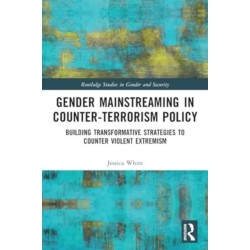 Gender Mainstreaming in Counter-Terrorism Policy: Building Transformative Strategies to Counter Violent Extremism