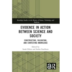 Evidence in Action between Science and Society: Constructing, Validating, and Contesting Knowledge