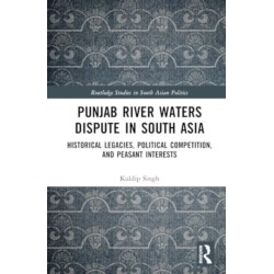 Punjab River Waters Dispute in South Asia: Historical Legacies, Political Competition, and Peasant Interests
