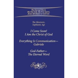 "I Come Soon! I Am the Christ of God. Everything is Communication – Gabriele. God-Father – The Eternal Word.": The Messianic, Sophianic Age