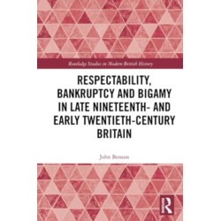 Respectability, Bankruptcy and Bigamy in Late Nineteenth- and Early Twentieth-Century Britain