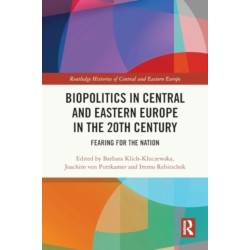 Biopolitics in Central and Eastern Europe in the 20th Century: Fearing for the Nation