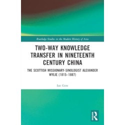 Two-Way Knowledge Transfer in Nineteenth Century China: The Scottish Missionary-Sinologist Alexander Wylie (1815–1887)