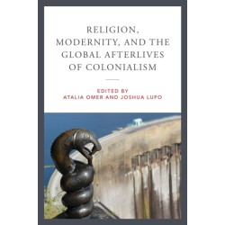 Religion, Modernity, and the Global Afterlives of Colonialism