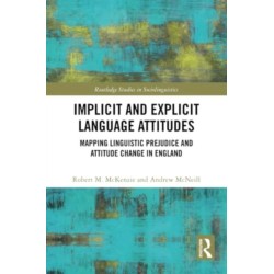 Implicit and Explicit Language Attitudes: Mapping Linguistic Prejudice and Attitude Change in England