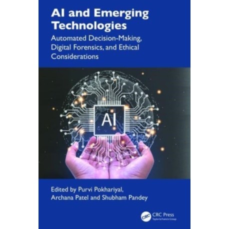 AI and Emerging Technologies: Automated Decision-Making, Digital Forensics, and Ethical Considerations