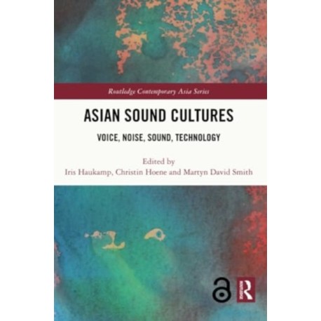 Asian Sound Cultures: Voice, Noise, Sound, Technology