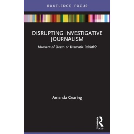 Disrupting Investigative Journalism: Moment of Death or Dramatic Rebirth?