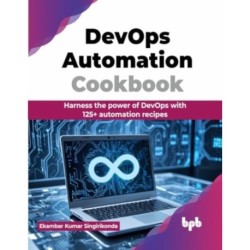 DevOps Automation Cookbook: Harness the power of DevOps with 125+ automation recipes