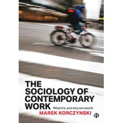 The Sociology of Contemporary Work: What It Is, and Why We Need It