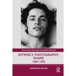 Intimacy, Photography, Shame: 1969–1992