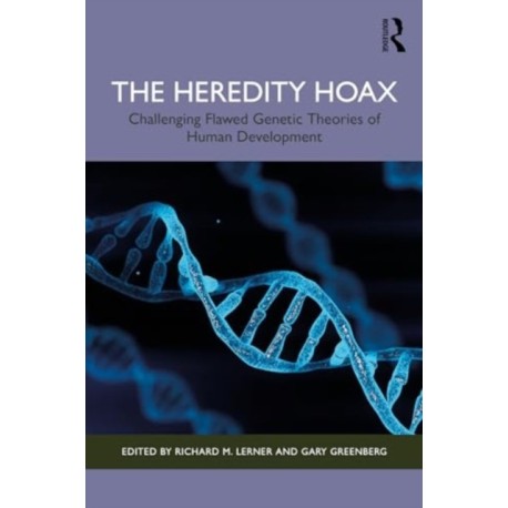 The Heredity Hoax: Challenging Flawed Genetic Theories of Human Development