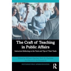 The Craft of Teaching in Public Affairs: Instructors Reflecting on the Tools and Tips of Their Trade